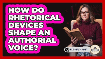 How Do Rhetorical Devices Shape An Authorial Voice? - Fictional Journeys