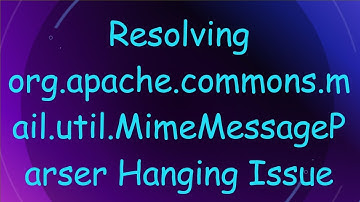 Resolving org.apache.commons.mail.util.MimeMessageParser Hanging Issue