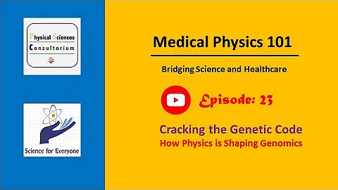 Cracking the Genetic Code: How Physics is Shaping Genomics | Medical Physics 101 | E23