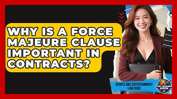 Why Is A Force Majeure Clause Important In Contracts? - Sports and Entertainment Law Guru