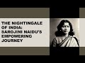 Sarojini naidu the empowering journey of the nightingale of india