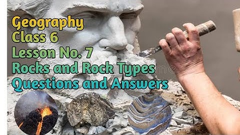 Geography/class 6/Lesson No.7/Rocks and Rock Types