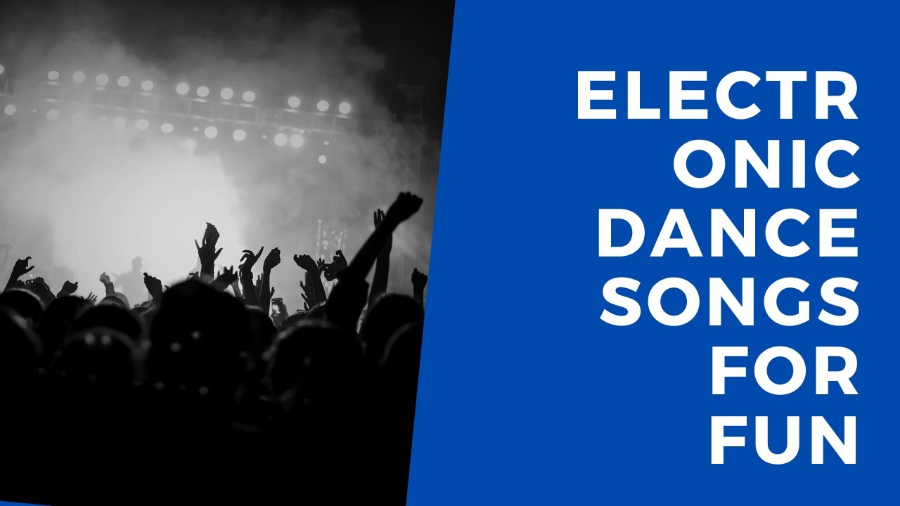 Electronic dance songs for fun 2020 YouTube