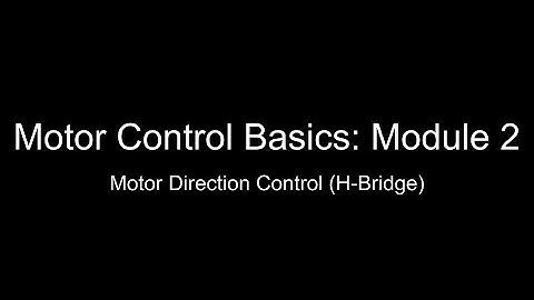 Motor Control Basics: Module 2 - Motor Direction Control (H-Bridge Explained) (No Audio)