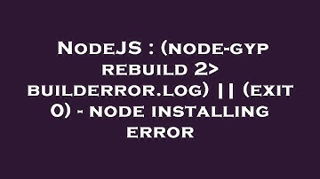 NodeJS : (node-gyp rebuild 2  builderror.log) || (exit 0) - node installing error