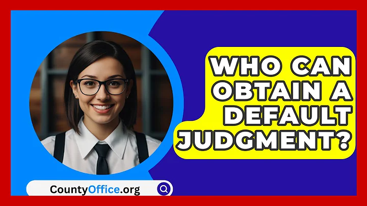 Who Can Obtain A Default Judgment? - CountyOffice.org