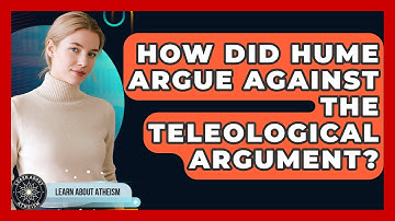 How Did Hume Argue Against The Teleological Argument? - Learn About Atheism