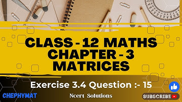 Class 12 Ex 3.4 Q15 Math | Chapter 3 Matrices | Q15 Ex 3.4 Class 12 Math | Ex 3.4 Q15 Class 12 Math