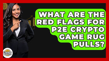 What Are The Red Flags For P2E Crypto Game Rug Pulls? - CryptoBasics360.com