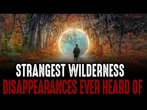 Strangest Wilderness Disappearances Ever Heard Of!