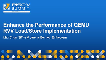 Enhance the Performance of QEMU RVV Load/Store Implementation - Max Chou, SiFive & Jeremy Bennett