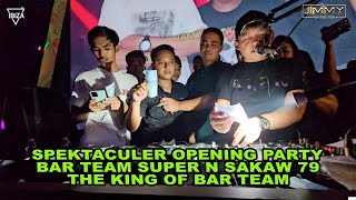 SPEKTACULER OPENING PARTY BAR TEAM SUPER N SAKAW 79 THE KING OF BAR TEAM BY DJ JIMMY ON THE MIX