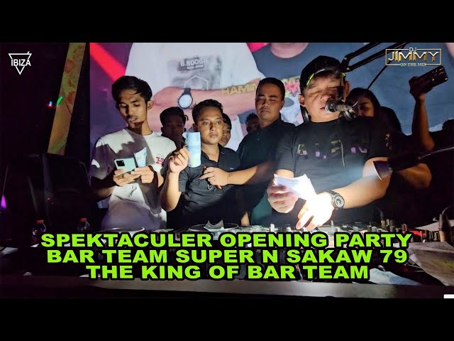 SPEKTACULER OPENING PARTY BAR TEAM SUPER N SAKAW 79 THE KING OF BAR TEAM BY DJ JIMMY ON THE MIX class=