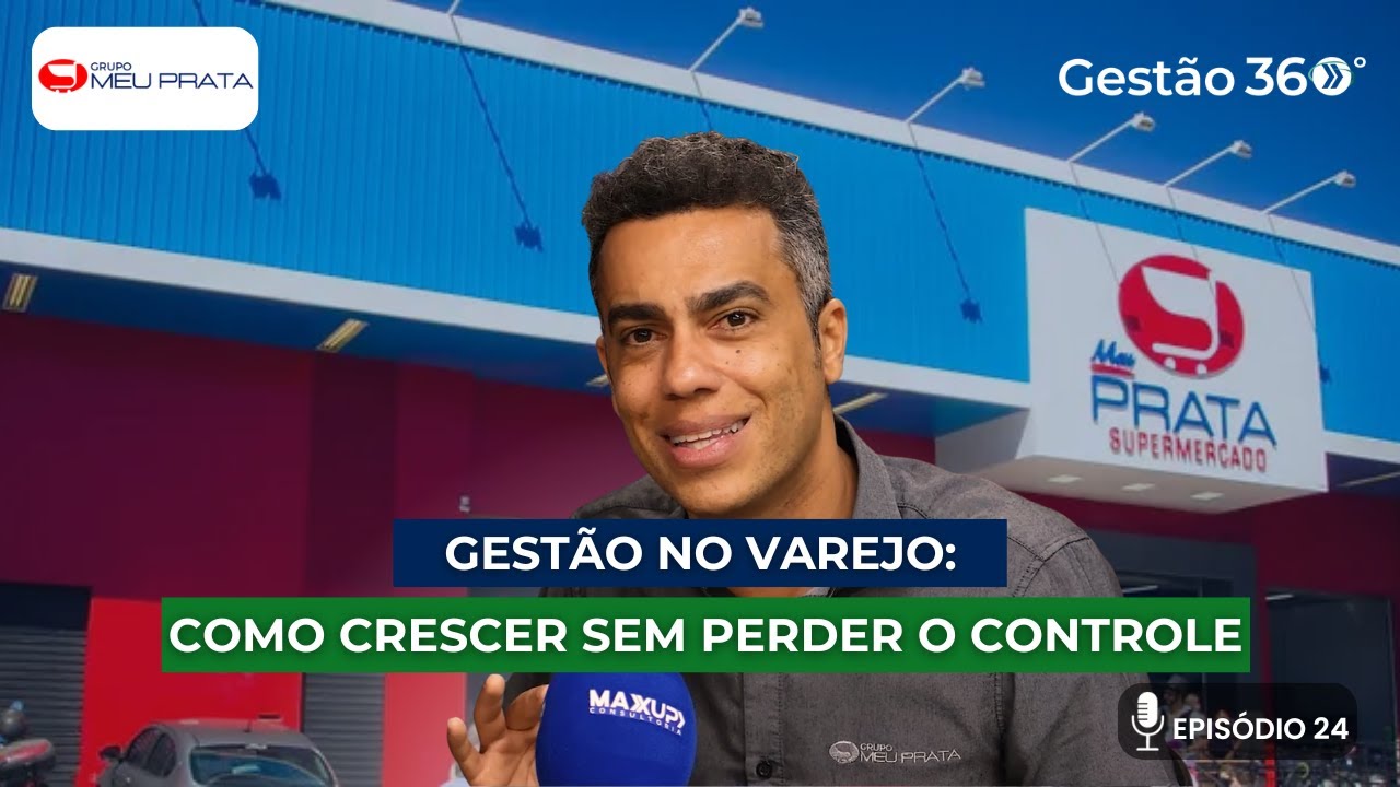 Gestão no Varejo: Como crescer sem perder o controle | Podcast Gestão 360° #24