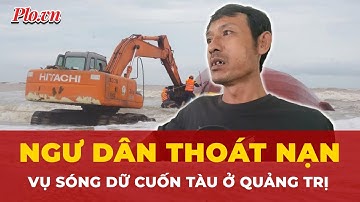 Điều gì giúp ngư dân sống sót khi tàu bị sóng dữ cuốn trôi ở Quảng Trị? | Tin nhanh