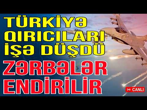 TƏCİLİ! Türkiyə qırıcıları havaya qaldırdı - Zərbələr endirilir