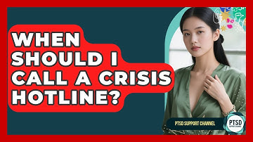 When Should I Call A Crisis Hotline? - PTSD Support Channel