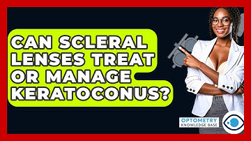 Can Scleral Lenses Treat Or Manage Keratoconus? - Optometry Knowledge Base