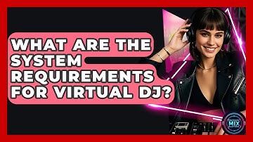 What Are The System Requirements For Virtual DJ? - Electronic Mix Masters