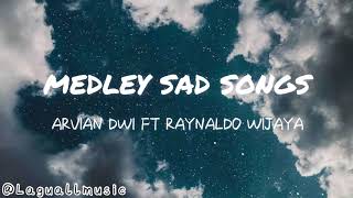 Arvian Dwi ft Raynaldo Wijaya - Medley Sad Songs (Lirik Video)