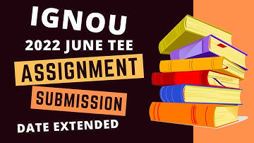 IGNOU Assignment LAST DATE EXTENDED 2022 | June 2022 Exam
