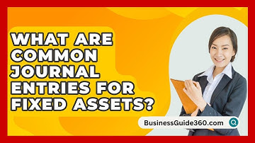 What Are Common Journal Entries For Fixed Assets? - BusinessGuide360.com