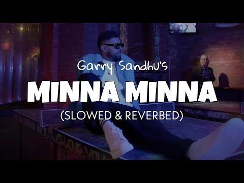 Garry Sandhu - Minna Minna [Slowed + Reverb] | Lofi edit