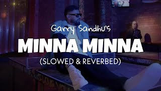Garry Sandhu - Minna Minna Slowed Reverb Lofi Edit