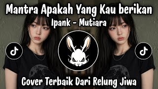 Download Lagu Mantra Apakah Yang Kau Berikan | Ipank - Mutiara Cover Suara Paling Merdu Bikin Baper Download Lagu Mantra Apakah Yang Kau Berikan | Ipank - Mutiara Cover Suara Paling Merdu Bikin Baper