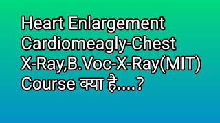 Heart Enlargement Cardiomeagly-Chest X-Ray,B.Voc(X-Ray)(MIT) course क्या है...9872468540,9592649009