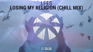 LI-ES - Losing My Religion (Chill Mix)