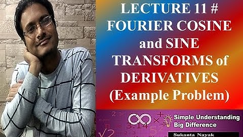 LECTURE 11 # FOURIER COSINE and SINE TRANSFORMS of DERIVATIVES Example Problem