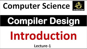Introduction to Compiler Design In Computer Science | Compiler Design Unit Tutorial | Lec-1