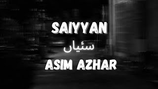 Saiyyan - Asim Azhar (lyrics)