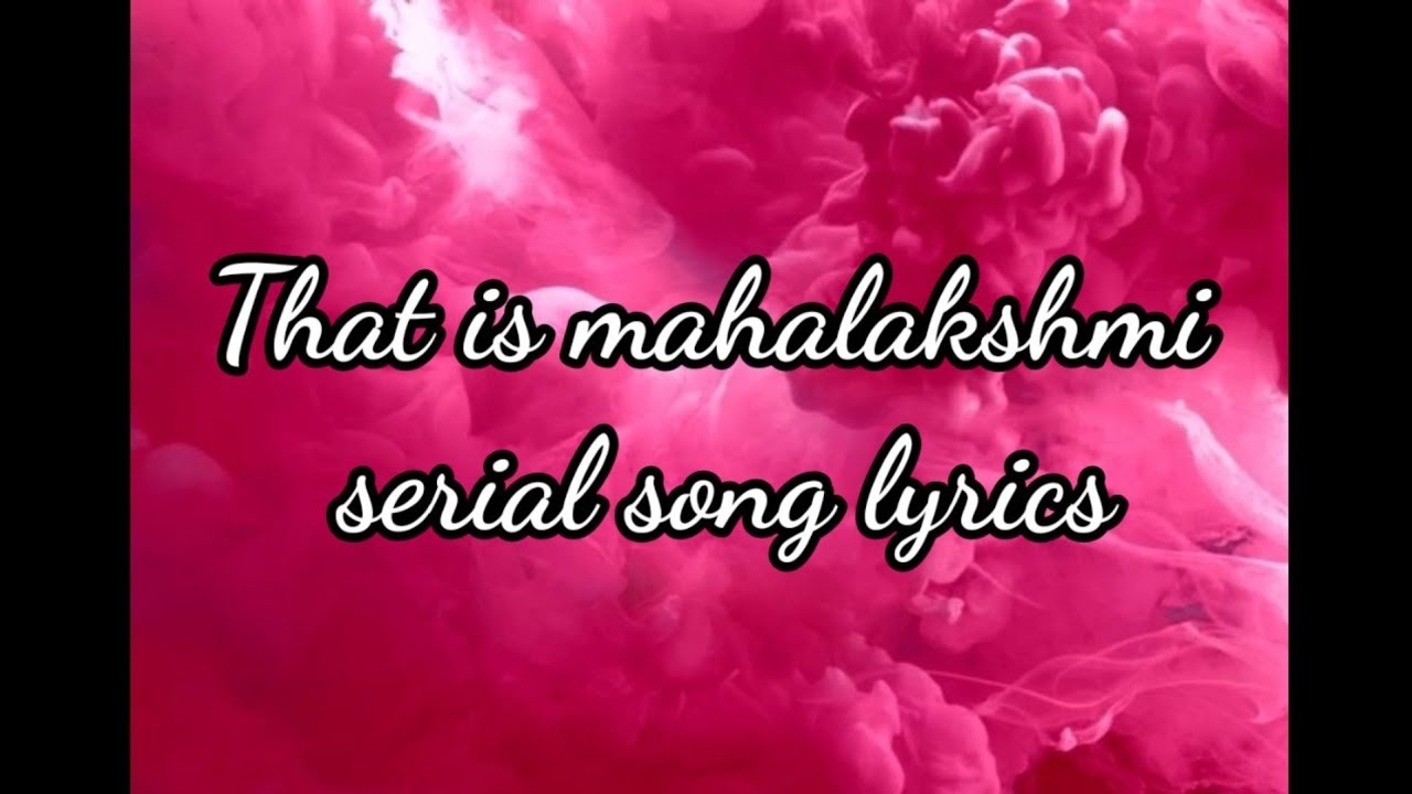 That is mahalakshmi serial song lyrics