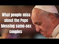 What people miss about the Pope blessing same sex couples