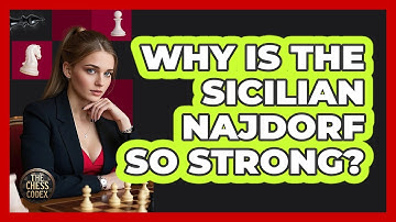 Why Is The Sicilian Najdorf So Strong? - The Chess Codex