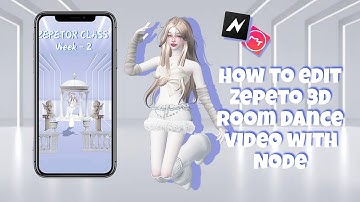 [ZEPETOR CLASS] How to edit Zepeto 3D Room Dance video with Node || Week-2