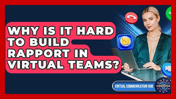 Why Is It Hard To Build Rapport In Virtual Teams? - Virtual Communication Hub