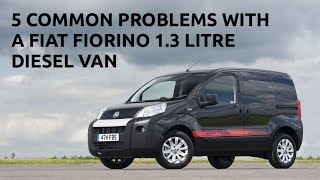 5 COMMON PROBLEMS WITH A FIAT FIORINO 1.3 LITRE DIESEL VAN - REVIEW