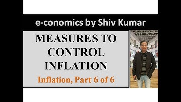 e-conomics by Shiv Kumar: Measures to Control Inflation, Inflation, Part 6 of 6