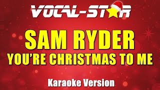 Sam Ryder - You're Christmas To Me | Vocal Star Karaoke Version - Lyrics 4K