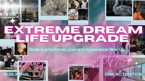 EXTREME Dream Life UPGRADE (Subliminal DNA Activation for Money, Love, and Appearance Glow Up) 444Hz