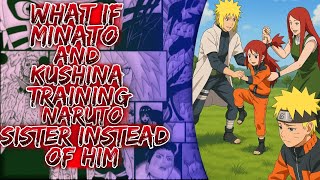What If Minato And Kushina Training Naruto Sister Instead Of Him ||