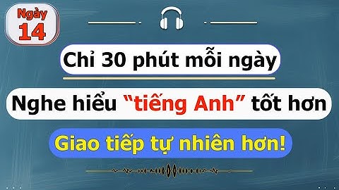 [ #14 ] Chỉ 30 phút mỗi ngày - Luyện nghe tiếng Anh cho người bận rộn!