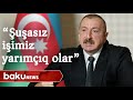 Prezident: "Şuşasız bizim işimiz yarımçıq olar"