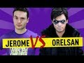 Jerome vs orelsan  ep 22