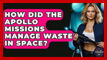 How Did The Apollo Missions Manage Waste In Space? - Astronomy Made Simple