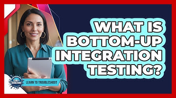 What Is Bottom-Up Integration Testing?