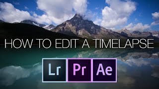 How To Edit A Timelapse Using Lightroom After Effects or Premiere.